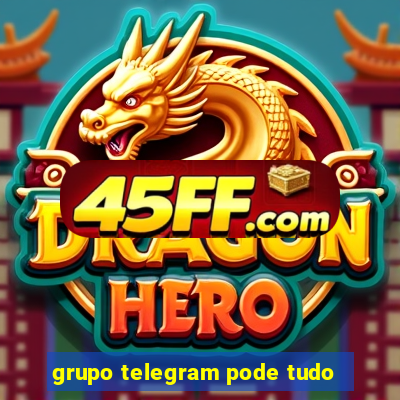 grupo telegram pode tudo